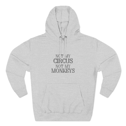 Quote/Saying/Circus/Monkey/Gift/Mental Health/Funny Hoodie"Not my Circus Not my Monkeys"