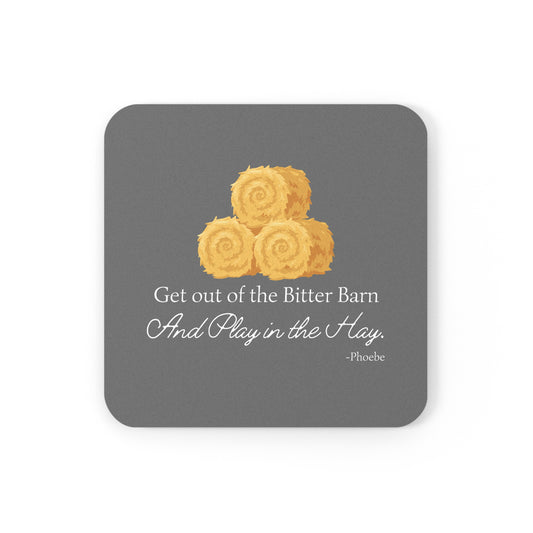 Friends Inspired/Funny/Quote/Gift/Cork Back Coaster"Get out of the Bitter Barn And Play in the Hay.-Phoebe"