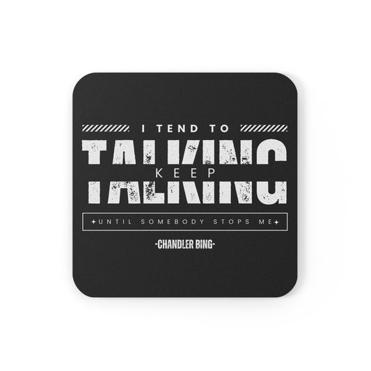 Friends/Tv Show/Chandler/Quote Coaster"I tend to keep talking until somebody stops me -Chandler Bing"