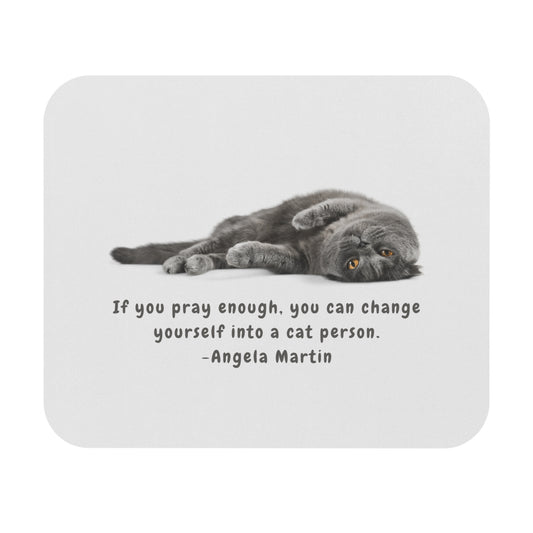 The Office Inspired/Funny/Quote/Mouse Pad (Rectangle)"If you pray enough, you can change yourself into a cat person.-Angela Martin"