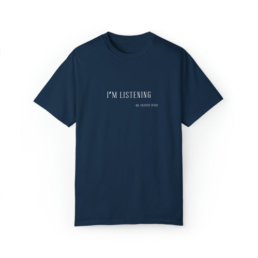 FRASIER, Unisex Garment-Dyed T-shirt, "I'm Listening -Dr. Frasier Crane"