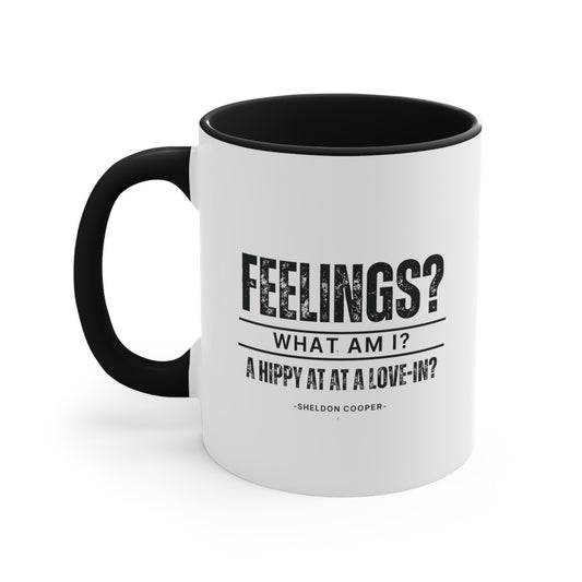 BIG BANG THEORY: Funny Coffee Mug, 11oz "Feelings? What am I? A hippy at a love-in? -Sheldon Cooper-"