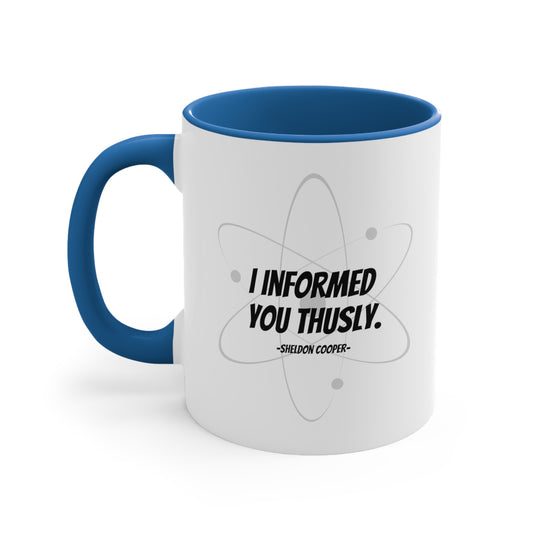 BIG BANG THEORY: Accent Coffee Mug, 11oz" I Informed You Thusly. -Sheldon Cooper-"