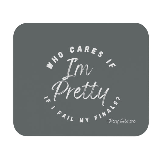 GILMORE GIRLS: Mouse Pad (Rectangle) "Who Cares if I'm Pretty If I Fail My Finals? -Rory Gilmore"