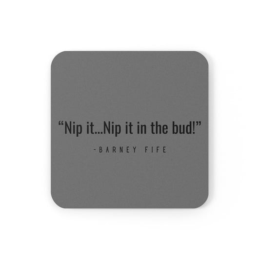Andy Griffith Show Inspired/Funny/Quote/Barney/Cork Back Coaster"Nip it...Nip it in the bud!-Barney Fife"