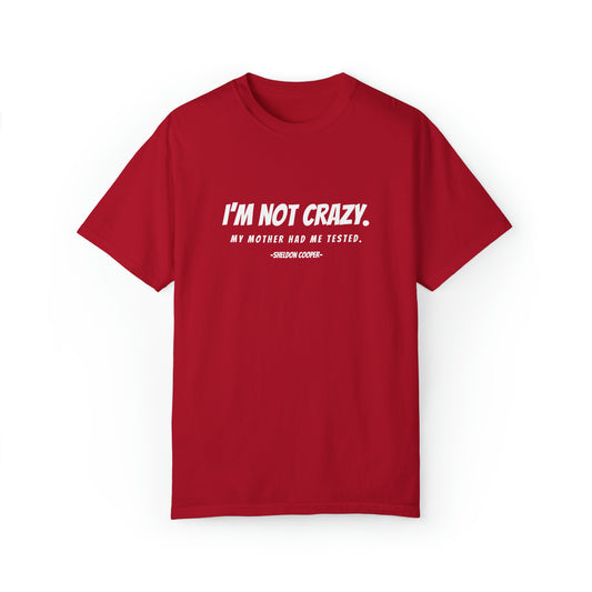 BIG BANG THEORY, Unisex, Garment-Dyed T-shirt,  "I'm not crazy. My mother had me tested. -Sheldon Cooper-"