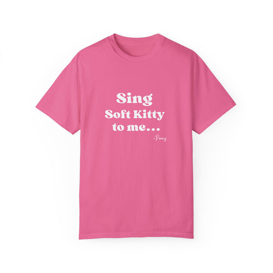 BIG BANG THEORY: Unisex, Garment-Dyed T-shirt "Sing Soft Kitty To Me -Penny"