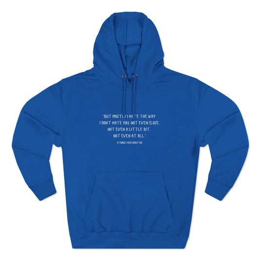 10 Things I hate about you Quote/Fan Gift/Movie Quote/Three-Panel Fleece Hoodie"But mostly I hate the way I don't hate you..."