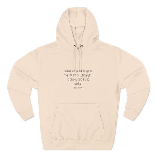 Brenè Brown/Mental Health/Wellness/Quote Hoodie"What we don't need in the midst of struggle is shame for being human. -Brenè Brown"