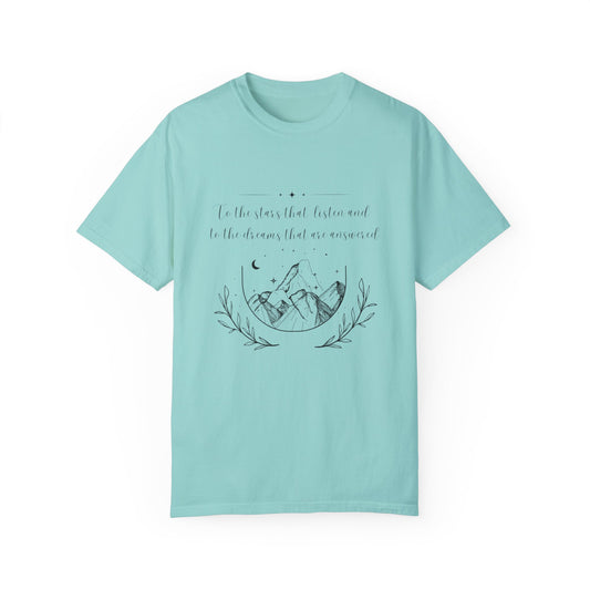BOOKS: A Court of Thrones and Roses, Unisex Garment-Dyed T-shirt, "To the Stars that Listen and to the Dreams that are Answered"