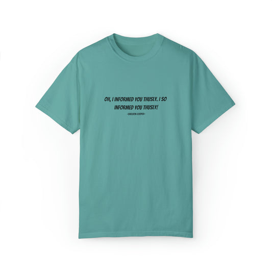 BIG BANG THEORY, Unisex Garment-Dyed T-shirt"OH, I Informed You Thusly. I So Informed you Thusly!-Sheldon Cooper-"